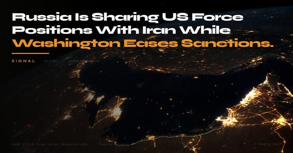 GIZINT Signal — Russia Is Sharing US Force Positions With Iran While Washington Eases Russian Sanctions